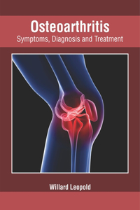 Osteoarthritis: Symptoms, Diagnosis and Treatment