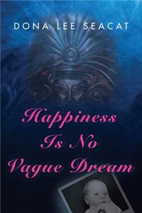 Happiness Is No Vague Dream