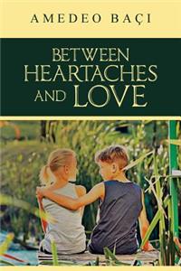 Between Heartaches and Love