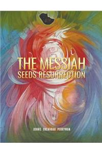 Messiah Seeds Resurrection
