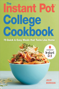 Instant Pot(r) College Cookbook: 75 Quick and Easy Meals That Taste Like Home