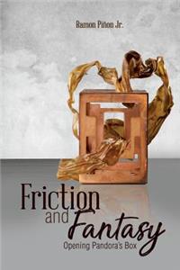 Friction and Fantasy: Opening Pandora's Box