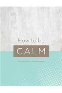 How to Be Calm