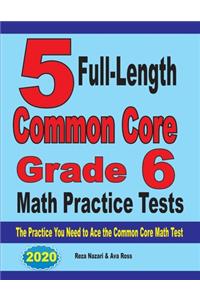 5 Full-Length Common Core Grade 6 Math Practice Tests