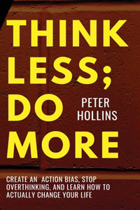 Think Less; Do More