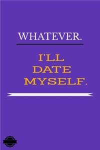 Whatever I'll Date Myself