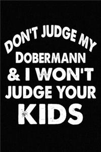 Don't Judge My Dobermann and I Won't Judge Your kids