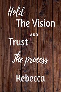 Hold The Vision and Trust The Process Rebecca's