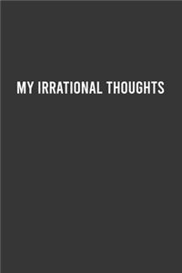 My Irrational Thoughts - Funny Notebook, Personal Journal With Funny Saying on Cover, Humorous Gag Gift Idea for Coworkers/Friends/Family