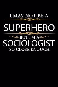 I May not be a Superhero but I'm a Sociologist so close enough Graduation Journal 6 x 9 120 pages Graduate notebook