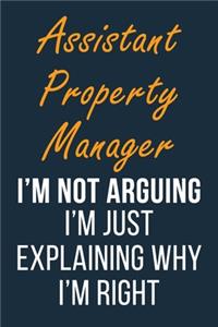 Assistant Property Manager I'm not Arguing I'm Just Explaining why I'm Right