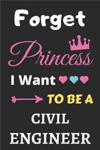 Forget Princess I Want To Be A Civil Engineer: lined notebook, Funny Gift for girls, women