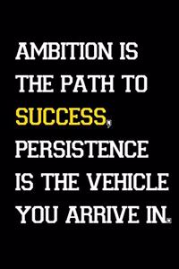 Ambition is the path to success, persistence is the vehicle you arrive in: Inspirational Notebook, Motivational Quote Notebook, Funny Anniversary, Bridesmaids, Best Friends, Best Gift, Notebook, ... (110 Pa: Motivation quot