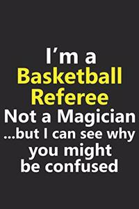 I'm a Basketball Referee Not A Magician But I Can See Why You Might Be Confused