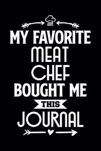 My Favorite Meat Chef Bought Me This Journal: Funny Chef Notebook Journal Gift for Writing Diary, Perfect Valentines Day Gift idea for Cooking Lovers