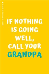 BEST GRANDPA EVER If nothing is going well call your Grandpa