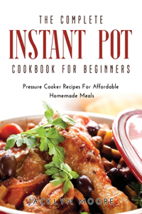 The Complete Instant Pot Cookbook For Beginners