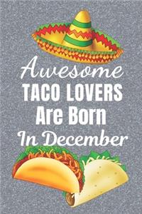 Awesome Taco Lovers Are Born In December: Taco gifts. This Taco Notebook / taco Journal is 6x9in size with 110+ lined ruled pages, great for Birthdays & Christmas. Gifts for Taco Lovers. Tac