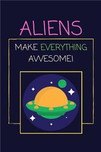 Aliens Make Everything Awesome!
