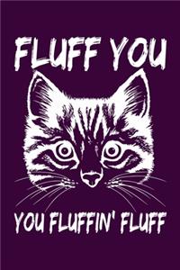 Fluff You You Fluffin Fluff