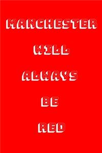 Manchester Will Always Be Red