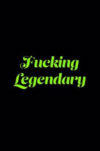 Fucking Legendary