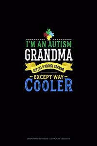 I'm An Autism Grandma, Just Like A Normal Grandma Except Way Cooler