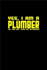 Yes, I am a plumber. No, you can't have my autograph