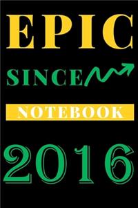 Epic Since 2016 Notebook Birthday Gift