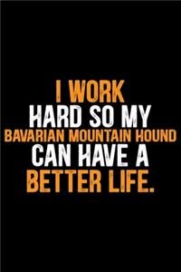 I Work Hard So My Bavarian Mountain Hound Can Have a Better Life