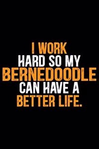 I Work Hard So My Bernedoodle Can Have a Better Life