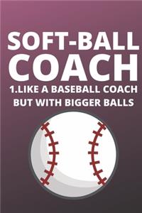 Soft-Ball Coach 1.Like A Baseball Coach But With Bigger Balls