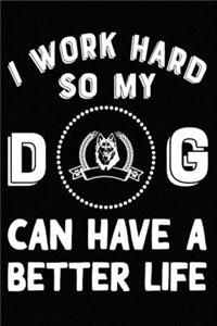 I Work Hard So My Siberian Husky Can Have A Better Life