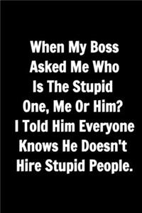 Funny Journals For Women Coworkers - When My Boss Asked Me Who Is The Stupid One