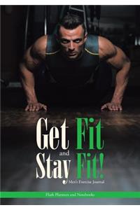 Get Fit and Stay Fit! Men's Exercise Journal