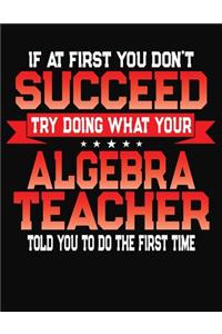 If At First You Don't Succeed Try Doing What Your Algebra Teacher Told You To Do The First Time