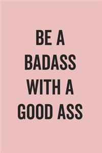 Be A Badass With A Good Ass