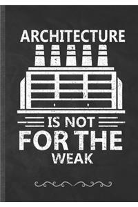 Architecture Is Not for the Weak