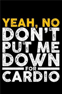 Yeah, No Don't Put Me Down For Cardio