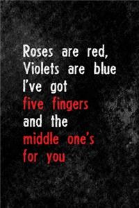 Roses Are Red, Violets Are Blue, I've Got Five fingers And The Middle One's For You