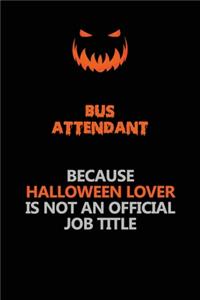 Bus Attendant Because Halloween Lover Is Not An Official Job Title