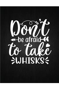 Don't be afraid to take whisks