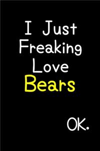 I Just Freaking Love Bears Ok.