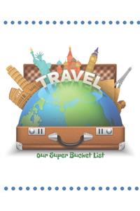 Our Super Bucket List