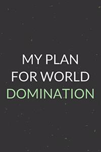 My Plan For World Domination: A Blank Lined Journal Notebook for Team Member, Teammate, CEO, Director, Boss, Manager, Leader, Employee, Coworker, Colleague and Friends