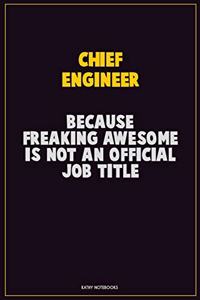 Chief Engineer, Because Freaking Awesome Is Not An Official Job Title