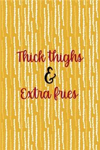 Thick Thighs & Extra Fries