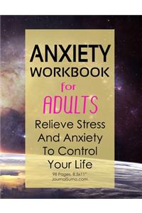 Anxiety Workbook For Adults - Relieve Stress And Anxiety To Control Your Life