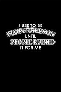 I Used To Be A People Person Until People Ruined It For Me
