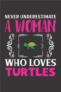 Never Underestimate A Woman Who Loves Turtles